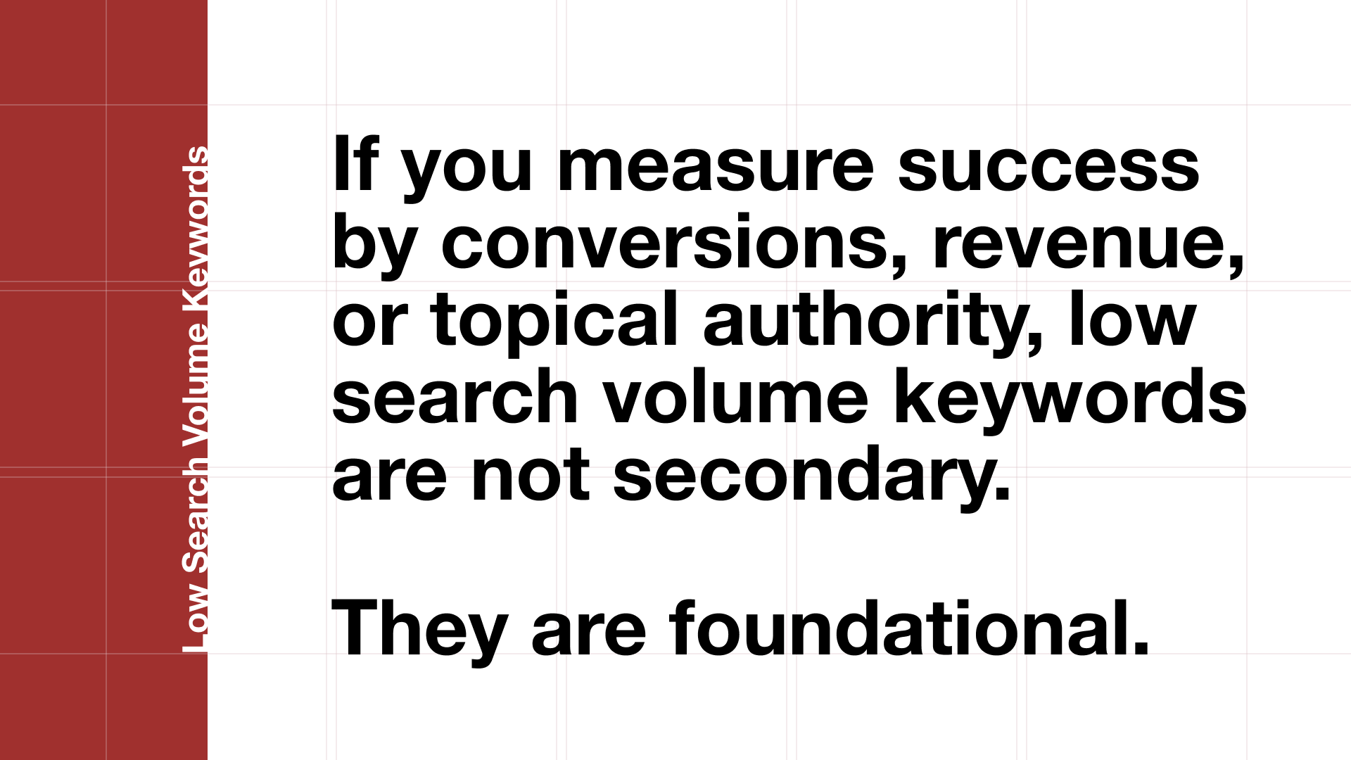 Pull quote arguing that low search volume keywords are foundational when success is measured by conversions and topical authority